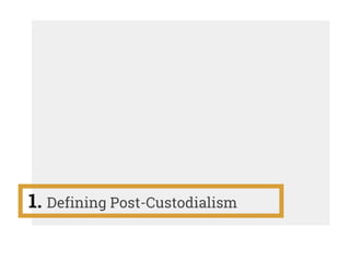 1. Defining Post-Custodialism
 