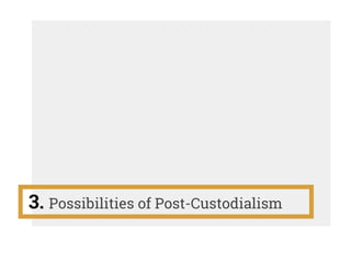 3. Possibilities of Post-Custodialism
 