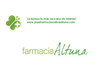 La farmacia más cercana de Internet www.parafarmaciaonlinealtuna.com  