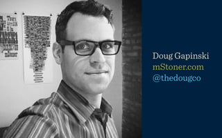 Doug Gapinski
mStoner.com
@thedougco
 