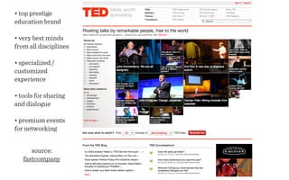 • top prestige
education brand

• very best minds
from all disciplines

• specialized /
customized
experience

• tools for sharing
and dialogue

• premium events
for networking


      source:
   fastcompany
 