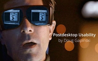 Postdesktop Usability
by Doug Gapinski
 