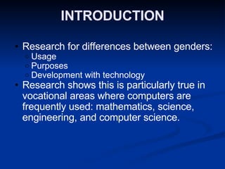INTRODUCTION <ul><ul><li>Research for differences between genders: </li></ul></ul><ul><ul><ul><li>Usage </li></ul></ul></u...