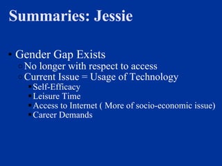   Summaries: Jessie <ul><li>   </li></ul><ul><ul><li>Gender Gap Exists  </li></ul></ul><ul><ul><ul><li>No longer with resp...