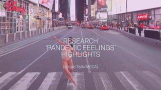 TALK
RESEARCH
‘PANDEMIC FEELINGS’
HIGHLIGHTS
[collab Talk/MECA]
4
 
