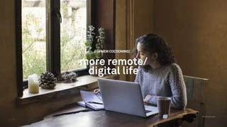 TALK
@matiasderada
53
[#NEW COCOONING]
more remote/
digital life
 