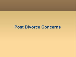 Post Divorce Concerns
 