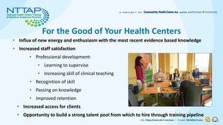 For the Good of Your Health Centers
• Influx of new energy and enthusiasm with the most recent evidence based knowledge
• ...