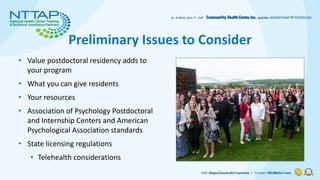 Preliminary Issues to Consider
• Value postdoctoral residency adds to
your program
• What you can give residents
• Your re...
