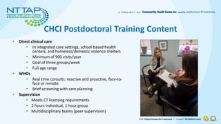 CHCI Postdoctoral Training Content
• Direct clinical care
• In integrated care settings, school based health
centers, and ...