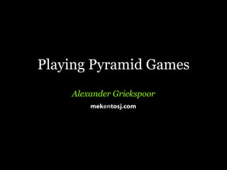 Playing Pyramid Games
    Alexander Griekspoor
 