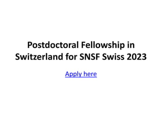 Postdoctoral Fellowship in
Switzerland for SNSF Swiss 2023
Apply here
 