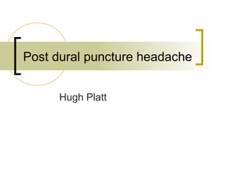 Post dural puncture headache Hugh Platt 