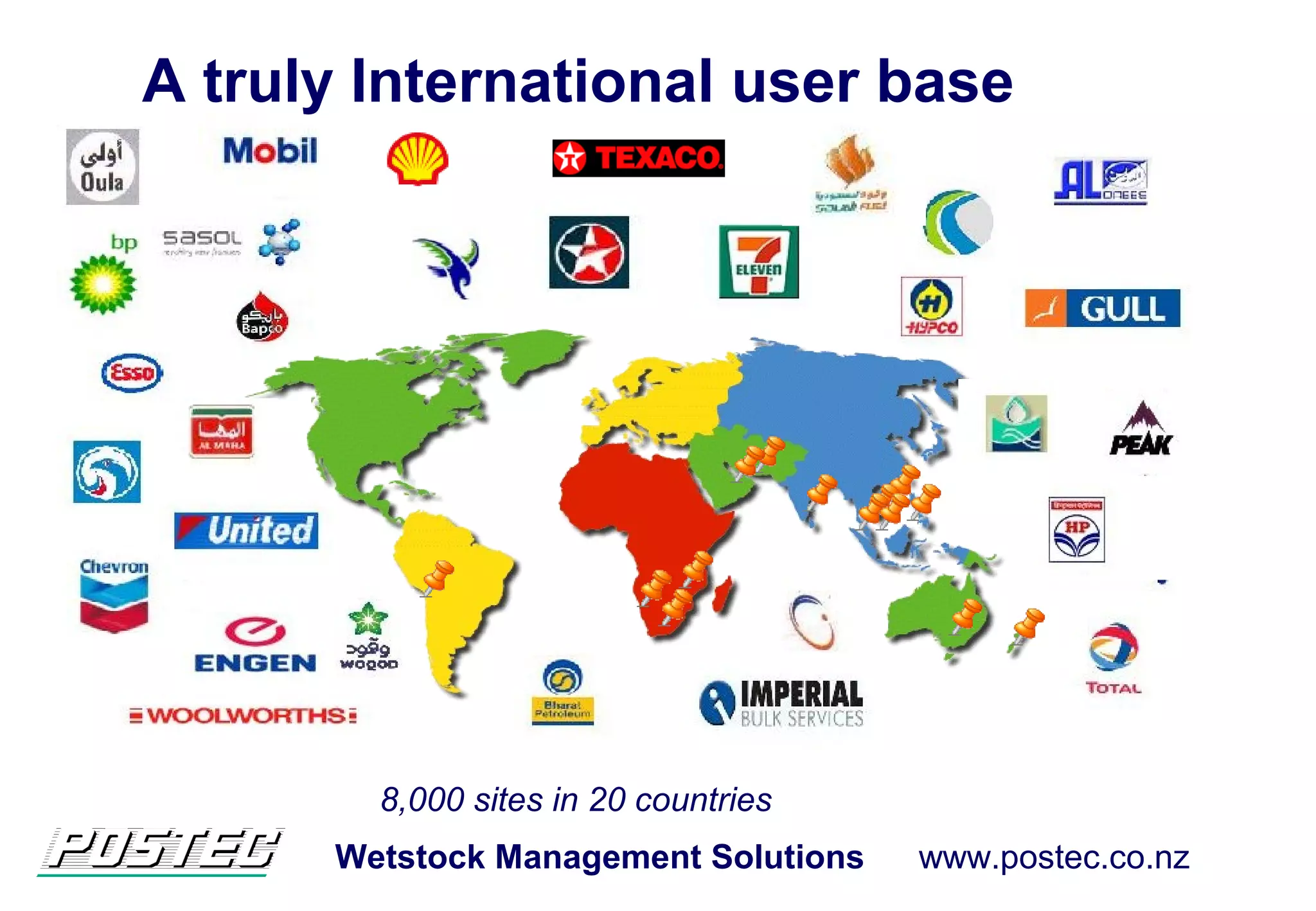 Wetstock Management Solutions www.postec.co.nz
A truly International user base
8,000 sites in 20 countries