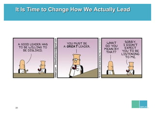 31
It Is Time to Change How We Actually LeadIt Is Time to Change How We Actually Lead
 