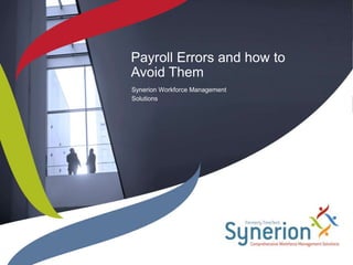 Payroll Errors and how to
Avoid Them
Synerion Workforce Management
Solutions
 
