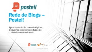 Rede de Blogs – Postei! 
Agenciamento de talentos digitais, blogueirose rede de produção de conteúdo e conhecimento  