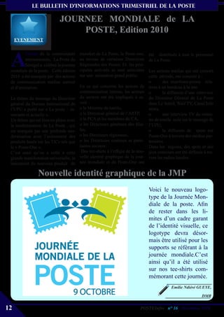 le bulletin d’informationS trimestriel de La Poste

                            JOURNEE MONDIALE de LA
                                POSTE, Edition 2010
     eVeNeMeNt




 A
         l’instar de la communauté      transfert de La Poste, le Poste-one,     été distribués à tout le personnel
         internationale, La Poste du    au niveau de certaines Directions        de La Poste.
         Sénégal a célébré la journée   Régionales des Postes. Et les prin-
 mondiale de la poste. Cette édition    cipales activités se sont articulées     Les actions médias qui ont couvert
 2010 a été marquée par des actions     sur une animation grand public.          cette période, ont consisté à :
 de communication médias surtout                                                 o        des insertions-presse rela-
 et d’animation.                        En ce qui concerne les actions de        tives à un bandeau à la une
                                        communication interne, les acteurs       o        la diffusion d’une interview
 Le thème du message du Directeur       du secteur ont été impliqués à sa-       du Directeur Général de La Poste
 général du Bureau international de     voir :                                   dans Le Soleil, Walf TV, Canal Info
 l’UPU a porté sur « La poste – in-     o le Ministre de tutelle,                news,
 novante et actuelle ».                 o le Directeur général de l’ARTP,        o        une interview TV du minis-
 Un thème qui est bien en phase avec    o le PCA et les membres du CA,           tre de tutelle axée sur le message de
 la modernisation de La Poste , qui     o les Directeurs généraux des filia-     l’UPU,
 est marquée par une profonde mo-       les,                                     o        la diffusion de spots sur
 dernisation avec l’avènement des       o les Directeurs régionaux,              Poste-One à travers des médias par-
 produits basés sur les TICs tels que   o les Directeurs centraux et parte-      tenaires.
 le « Poste-One ».                      naires sociaux.                          Dans les régions, des spots et des
 C’est ainsi qu’on a collé à cette       Des tee-shirts à l’effigie de la nou-   jeux concours ont été diffusés à tra-
 grande manifestation universelle, le   velle identité graphique de la jour-     vers les radios locales.
 lancement du nouveau produit de        née mondiale et du Poste-One ont

                Nouvelle identité graphique de la JMP
                                                                                 Voici le nouveau logo-
                                                                                 type de la Journée Mon-
                                                                                 diale de la poste. Afin
                                                                                 de rester dans les li-
                                                                                 mites d’un cadre garant
                                                                                 de l’identité visuelle, ce
                                                                                 logotype devra désor-
                                                                                 mais être utilisé pour les
                                                                                 supports se référant à la
                                                                                 journée mondiale.C’est
                                                                                 ainsi qu’il a été utilisé
                                                                                 sur nos tee-shirts com-
                                                                                 mémorant cette journée.
                                                                                             Emilie Ndiéré GUEYE,

                                                                                                               DMR


12                                                                         POSTEInfos n° 16 , Décembre 2010
 