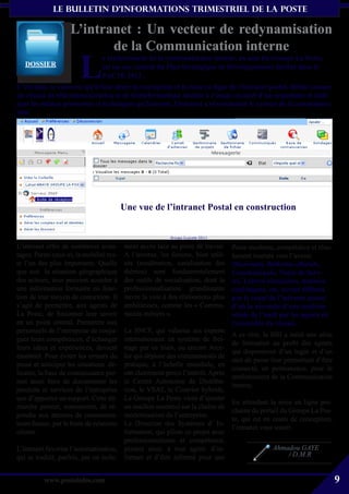 le bulletin d’informationS trimestriel de La Poste

                    L’intranet : Un vecteur de redynamisation
                           de la Communication interne
                        L
                                 e renforcement de la communication interne, au sein du Groupe La Poste,
   Dossier                       est un axe central du Plan Stratégique de Développement décliné dans le
                                 PACTE 2012 .
C’est dans ce contexte qu’il faut situer la conception et la mise en ligne de l’intranet postal. Défini comme
un réseau de télécommunication et de téléinformatique destiné à l’usage exclusif d’un organisme et utili-
sant les mêmes protocoles et techniques qu’internet, l’intranet a révolutionné le secteur de la communica-
tion.




                                          Une vue de l’intranet Postal en construction



L’intranet offre de nombreux avan-        ment accru face au poste de travail.    Poste moderne, compétitive et réso-
tages. Parmi ceux-ci, la mobilité res-    A l’inverse, les forums, bien utili-    lument tournée vers l’avenir.
te l’un des plus importants. Quelle       sés (modération, canalisation des       Désormais, Bulletins officiels,
que soit la situation géographique        thèmes) sont fondamentalement           Communiqués, Notes de Serv-
des acteurs, tous peuvent accéder à       des outils de socialisation, dont la    ice, Lettres circulaires, données
une information formatée en fonc-         professionnalisation grandissante       statistiques, etc. seront diffusés
tion de leur moyen de connexion. Il       ouvre la voie à des réalisations plus   par le canal de l’intranet postal
s’agit de permettre, aux agents de        ambitieuses, comme les « Commu-         d’où la nécessité d’une maîtrise
La Poste, de fusionner leur savoir        nautés métiers ».                       totale de l’outil par les agents de
en un point central. Permettre aux                                                l’ensemble du réseau.
personnels de l’entreprise de conju-   La SNCF, qui valorise ses experts
                                                                                  A ce titre, la DSI a initié une série
guer leurs compétences, d’échanger     internationaux en système de frei-
                                                                                  de formation au profit des agents
leurs idées et expériences, devient    nage par ce biais, ou encore Arce-
                                                                                  qui disposeront d’un login et d’un
essentiel. Pour éviter les erreurs du  lor qui déploie des communautés de
                                                                                  mot de passe leur permettant d’être
passé et anticiper les situations dé-  pratique, à l’échelle mondiale, en
                                                                                  connecté, en permanence, pour le
licates, la base de connaissance per-  ont clairement perçu l’intérêt. Après
                                                                                  renforcement de la Communication
met aussi bien de documenter les       le Centre Autonome de Distribu-
                                                                                  interne.
produits et services de l’entreprise   tion, le VSAT, le Courrier hybride,
que d’apporter un support. Cette dé-   Le Groupe La Poste vient d’ajouter
                                                                                  En attendant la mise en ligne pro-
marche permet, notamment, de ré-       un maillon essentiel sur la chaîne de
                                                                                  chaine du portail du Groupe La Pos-
pondre aux attentes de consomma-       modernisation de l’entreprise.
                                                                                  te, qui est en cours de conception,
teurs finaux, par le biais de relationsLa Direction des Systèmes d’ In-
                                                                                  l’intranet vous sourit.
clients.                               formation, qui pilote ce projet avec
                                       professionnalisme et compétence,
L’intranet favorise l’automatisation, permet ainsi, à tout agent, d’in-                          Ahmadou GAYE
qui se traduit, parfois, par un isole- former et d’être informé pour une                             / D.M.R


          www.posteinfos.com                                                                                              9
 