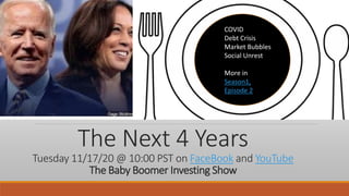 The Next 4 Years
Tuesday 11/17/20 @ 10:00 PST on FaceBook and YouTube
The Baby Boomer Investing Show
COVID
Debt Crisis
Market Bubbles
Social Unrest
More in
Season1,
Episode 2
 