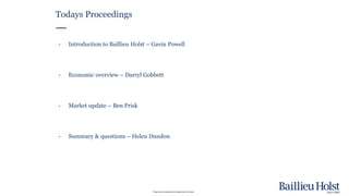 Please read the disclaimer at the beginning of this report.
Todays Proceedings
• Introduction to Baillieu Holst – Gavin Powell
• Economic overview – Darryl Gobbett
• Market update – Ben Prisk
• Summary & questions – Helen Dundon
 