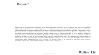 Please read the disclaimer at the beginning of this report.
Disclaimer
Baillieu Holst Ltd has prepared this presentation f...