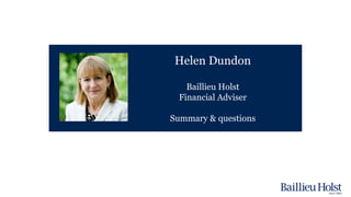 Helen Dundon
Baillieu Holst
Financial Adviser
Summary & questions
 