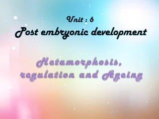 Unit : 6
Post embryonic development
 