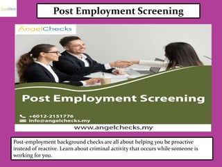 Post Employment Screening
Post-employment background checks are all about helping you be proactive
instead of reactive. Learn about criminal activity that occurs while someone is
working for you.
 