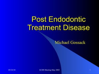 Post Endodontic Treatment Disease Michael Gossack 