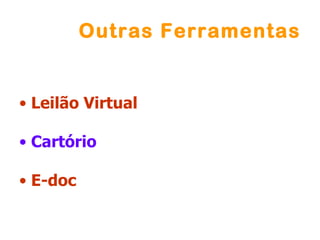 Outras Ferramentas


• Leilão Virtual

• Cartório

• E-doc
 