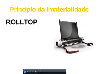Princípio da Imaterialidade

ROLLTOP
 