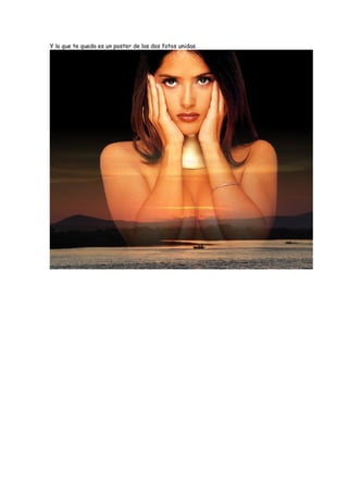 Y lo que te queda es un poster de las dos fotos unidas.
 