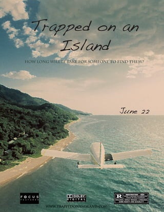 Trapped on an
     Island
How long will it take for someone to find them?




                                     June 22




        www.trappedonanisland.com
 