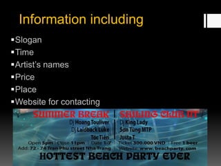 Information including
Slogan
Time
Artist’s names
Price
Place
Website for contacting
 