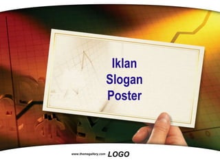 LOGO
www.themegallery.com
Iklan
Slogan
Poster
 