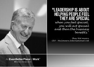 McConnon International LtdC
thinkstock
"LEADERSHIP IS ABOUT
when you feel special,
you will act special
and then the business
benefits."
Shay McConnon
CEO – McConnon International Ltd
HELPING PEOPLE FEEL
THEY ARE SPECIAL
 