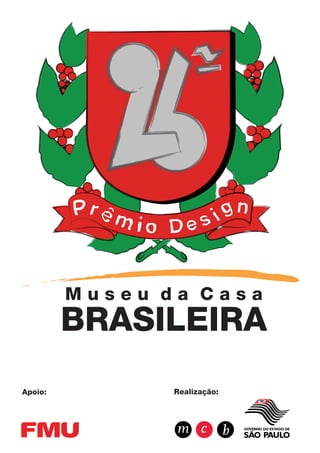 Museu da Casa
         BRASILEIRA
Apoio:          Realização:
 