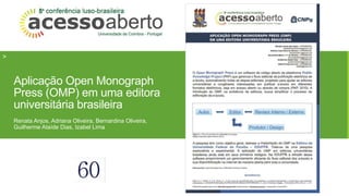 > 
Aplicação Open Monograph 
Press (OMP) em uma editora 
universitária brasileira 
Renata Anjos, Adriana Oliveira, Bernardina Oliveira, 
Guilherme Ataíde Dias, Izabel Lima 
 