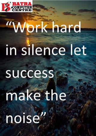 “Work hard
in silence let
success
make the
noise”
 