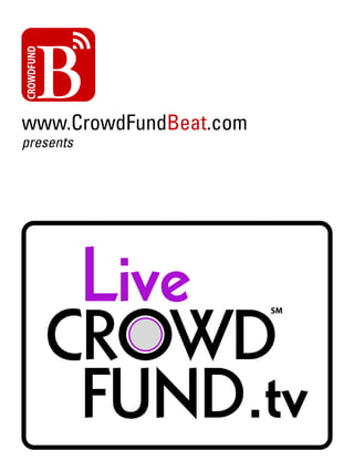 CROWDFUND

www.CrowdFundBeat.com
presents

Live

CROWD
FUND.tv
SM

 