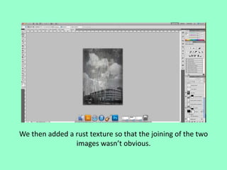 We then added a rust texture so that the joining of the two
images wasn’t obvious.

 