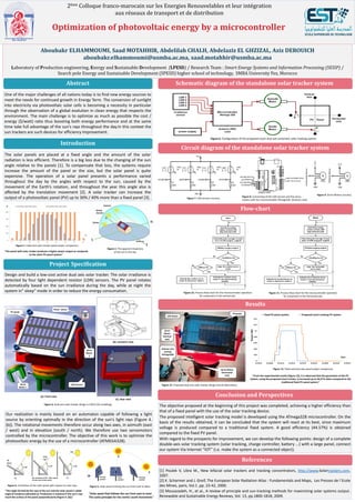 Optimization of photovoltaic energy by a microcontroller
Aboubakr ELHAMMOUMI, Saad MOTAHHIR, Abdelilah CHALH, Abdelaziz EL GHZIZAL, Aziz DEROUICH
aboubakr.elhammoumi@usmba.ac.ma, saad.motahhir@usmba.ac.ma
Laboratory of Production engineering, Energy and Sustainable Development (LPESD) / Research Team : Smart Energy Systems and Information Processing (SESIP) /
Search pole Energy and Sustainable Development (SPESD) higher school of technology, SMBA University Fez, Morocco
Abstract
One of the major challenges of all nations today is to find new energy sources to
meet the needs for continued growth in Energy Term. The conversion of sunlight
into electricity via photovoltaic solar cells is becoming a necessity in particular
through the observation of a global evolution in clean energy that respects the
environment. The main challenge is to optimize as much as possible the cost /
energy ($/watt) ratio thus boosting both energy performance and at the same
time take full advantage of the sun's rays throughout the day.In this context the
sun trackers are such devices for efficiency improvement.
Introduction
The solar panels are placed at a fixed angle and the amount of the solar
radiation is less efficient. Therefore is a big loss due to the changing of the sun
angle relative to the panels [1]. To compensate that loss, the systems require
increase the amount of the panel or the size, but the solar panel is quite
expensive. The operation of a solar panel presents a performance varied
throughout the day by the angles with respect to the sun, caused by the
movement of the Earth’s rotation, and throughout the year this angle also is
affected by the translation movement [2]. A solar tracker can increase the
output of a photovoltaic panel (PV) up to 30% / 40% more than a fixed panel [3].
Project Specification
Design and build a low-cost active dual axis solar tracker. The solar irradiance is
detected by four light dependent resistor (LDR) sensors. The PV panel rotates
automatically based on the sun irradiance during the day, while at night the
system in" sleep" mode in order to reduce the energy consumation.
Figure 2. The apparent trajectory
of the sun in the sky.“The panel with solar tracker produces a higher power output as compared
to the static PV panel system.”
Our realization is mainly based on an automaton capable of following a light
source by orienting optimally in the direction of the sun's light rays (Figure 4.
(b)). The rotational movements therefore occur along two axes, in azimuth (east
/ west) and in elevation (south / north). We therefore use two servomotors
controlled by the microcontroller. The objective of this work is to optimize the
photovoltaic energy by the use of a microcontroller (ATMEGA328).
“Solar panel that follows the sun from east to west
The same principle for the north/ south movement.”
Figure 5. Solar panel tracking the sun from East to West.
“The angle formed by the rays of the sun and the solar panel is called
angle of incidence (denoted α). Production is maximal if the sun's rays
reach the surface of the panel perpendicularly (Figure 4. (b)).”
(b). Inclination of 90 ° with respect
to solar rays (in the center)
(a) (c)
Schematic diagram of the standalone solar tracker system
Figure 6. Configuration of the proposed smart dual axis automatic solar tracking system.
Circuit diagram of the standalone solar tracker system
Figure 7. LDR sensors circuitry.
Figure 9. Servo Motors circuitry.
Figure 8. Connecting of the LDR sensors and the servo
motors with the microcontroller ATmega328 (Arduino card).
Flow-chart
Figure 10. Process flow-chart for the microcontroller operation
for movement in the vertical axis.
2ème Colloque franco-marocain sur les Energies Renouvelables et leur intégration
aux réseaux de transport et de distribution
Figure 11. Process flow-chart for the microcontroller operation
for movement in the horizontal axis.
Results
LDR Sensor
Servo
Motor
(Vertical
axis)
Arduino Uno
card (µc
ATmega328)
Servo Motor
(Horizontal
axis)
PV panel
Figure 12. Proposed dual-axis solar tracker design (actual fabrication).
0
0,02
0,04
0,06
0,08
0,1
0,12
0,14
01:39:22 01:40:48 01:42:14 01:43:41 01:45:07 01:46:34 01:48:00 01:49:26 01:50:53
Power(W)
Time
Fixed PV panel system Proposed smart tracking PV system
Figure 13. Fixed and dual-axis panel power comparison.
“From the experimental results (Figure 13), it is observed that the generation of the PV
system, using the proposed smart tracker, is increased up to 44,57% when compared to the
traditional fixed PV panel system.”
Figure 1. Fixed and solar tracker panel power comparison.
Figure 4. Inclination of the solar panel with respect to solar rays.
Conclusion and Perspectives
The objective proposed at the beginning of this project was completed, achieving a higher efficiency than
that of a fixed panel with the use of the solar tracking device.
The proposed intelligent solar tracking model is developed using the ATmega328 microcontroller. On the
basis of the results obtained, it can be concluded that the system will react at its best, since maximum
voltage is produced compared to a traditional fixed system. A good efficiency (44.57%) is obtained
compared to the fixed PV panel.
With regard to the prospects for improvement, we can develop the following points: design of a complete
double-axis solar tracking system (solar tracking, charge controller, battery ...) with a large panel, connect
our system Via Internet “IOT” (i.e. make the system as a connected object).
References
[1] Poulek V, Libra M., New bifacial solar trackers and tracking concentrators, http://www.Solartrackers.com,
2007.
[2] K. Scharmer and J. Greif, The European Solar Radiation Atlas : Fundamentals and Maps, Les Presses de l`Ecole
des Mines, paris, Vol.1 ,pp. 23-42, 2000.
[3] Mousazadeh, H., et al., A review of principle and sun-tracking methods for maximizing solar systems output.
Renewable and Sustainable Energy Reviews, Vol. 13, pp.1800-1818, 2009.
0
300
600
900
1200
6 8 10 12 14 16 18 20 22
W
TIME
Production with fixed system Production with solar tracker
Photo- sensor
PV panel
Servo
Motor
2
Servo
Motor 1
LDR Sensors
Figure 3. Dual-axis solar tracker design in CATIA (3D modeling).
(b). Isometric view
(a). Front view
(C). Rear view
 