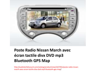Poste Radio Nissan March avec
écran tactile divx DVD mp3
Bluetooth GPS Map
http://audiotechdiscount.com/catalog/product/view/id/270/s/poste-radio-nissan-
march-avec-ecran-tactile-divx-dvd-mp3-bluetooth-gps-map/
 