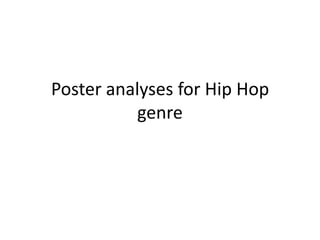 Poster analyses for Hip Hop
           genre
 