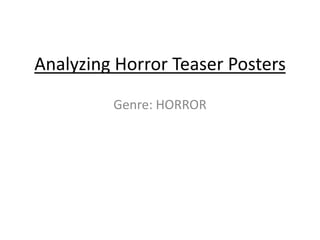 Analyzing Horror Teaser Posters
         Genre: HORROR
 