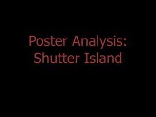 Poster Analysis:
Shutter Island

 