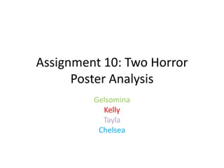 Assignment 10: Two Horror
Poster Analysis
Gelsomina
Kelly
Tayla
Chelsea

 