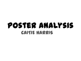 Poster Analysis
CAITIE HARRIS
 