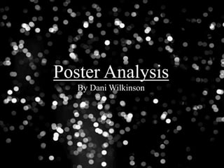 Poster Analysis 
By Dani Wilkinson 
 
